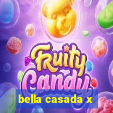 bella casada x